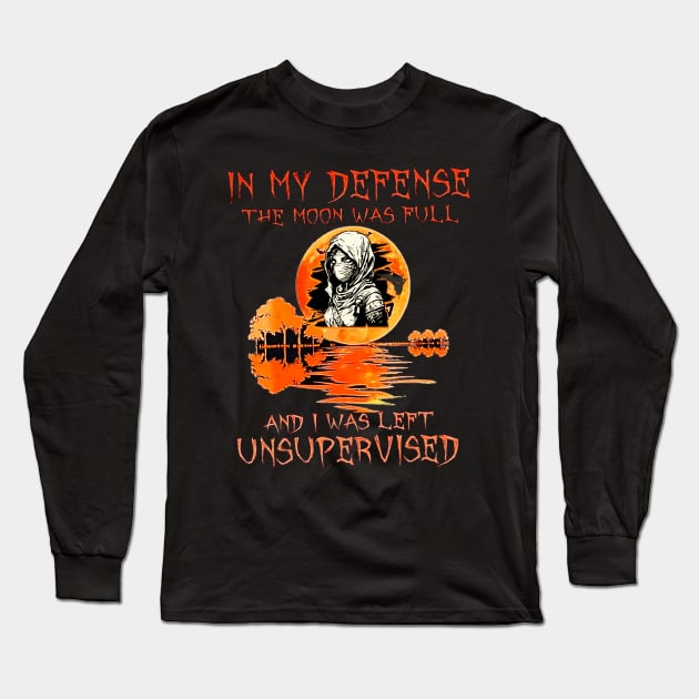 In My Defense The Moon Was Full And I Was Left Unsupervised Long Sleeve T-Shirt by Customo